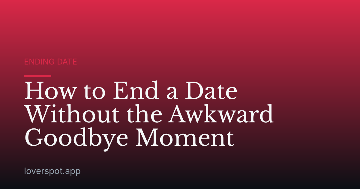 How to End a Date Without the Awkward Goodbye Moment