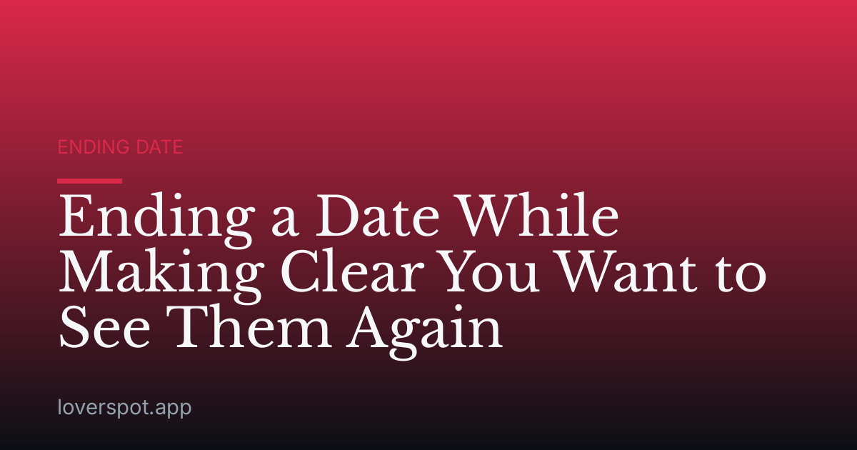 Ending a Date While Making Clear You Want to See Them Again