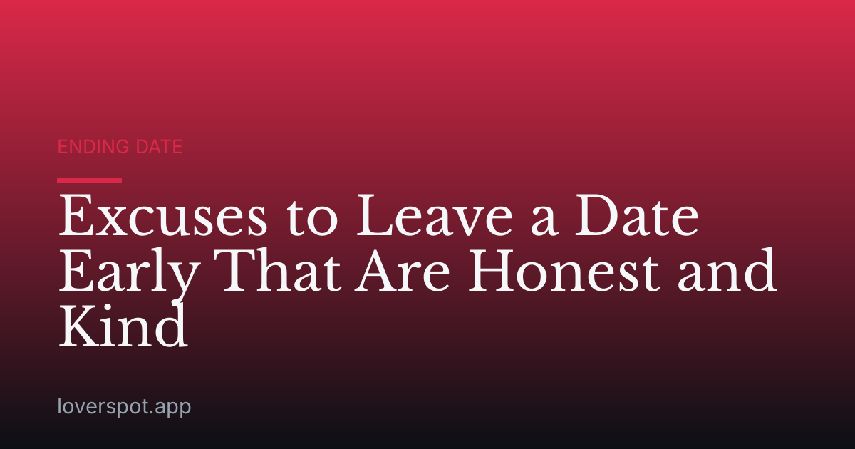 Excuses to Leave a Date Early That Are Honest and Kind