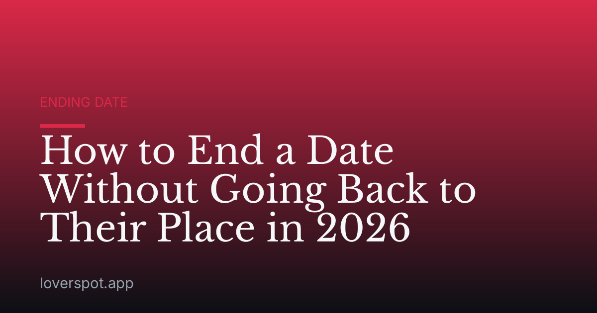 How to End a Date Without Going Back to Their Place in 2026