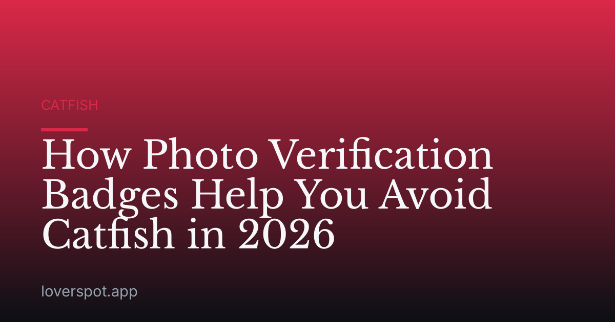 How Photo Verification Badges Help You Avoid Catfish in 2026