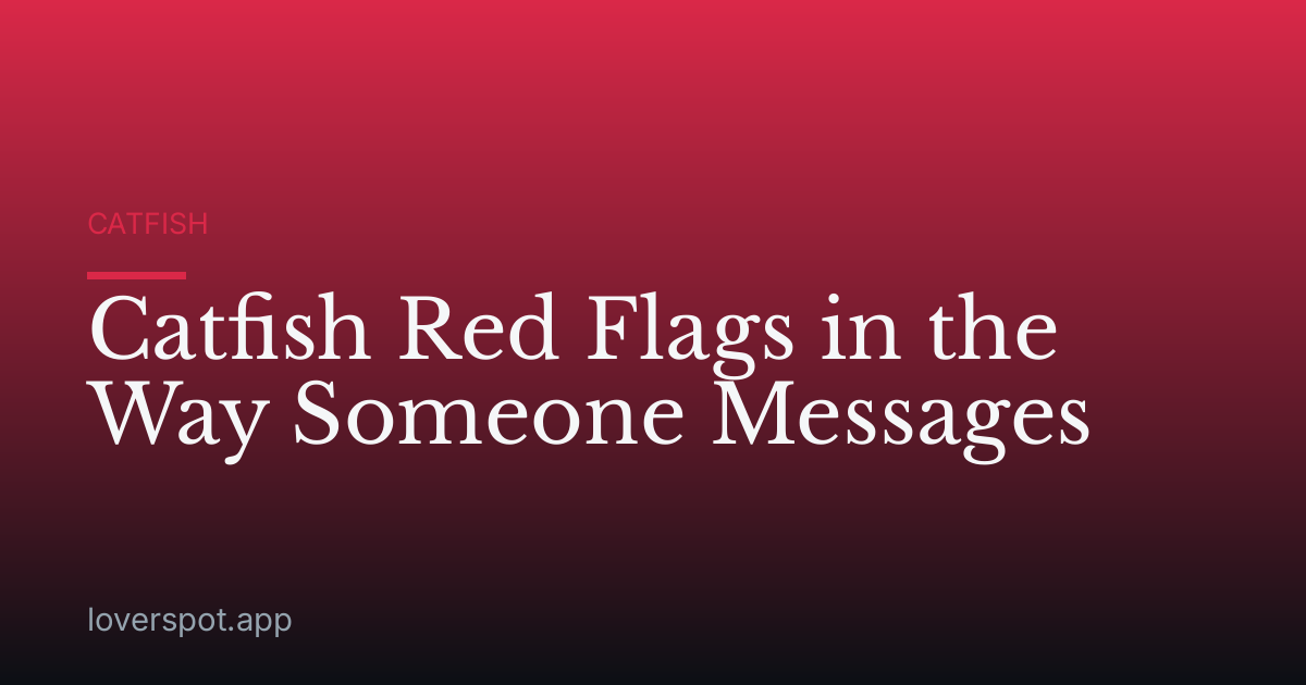 Catfish Red Flags in the Way Someone Messages