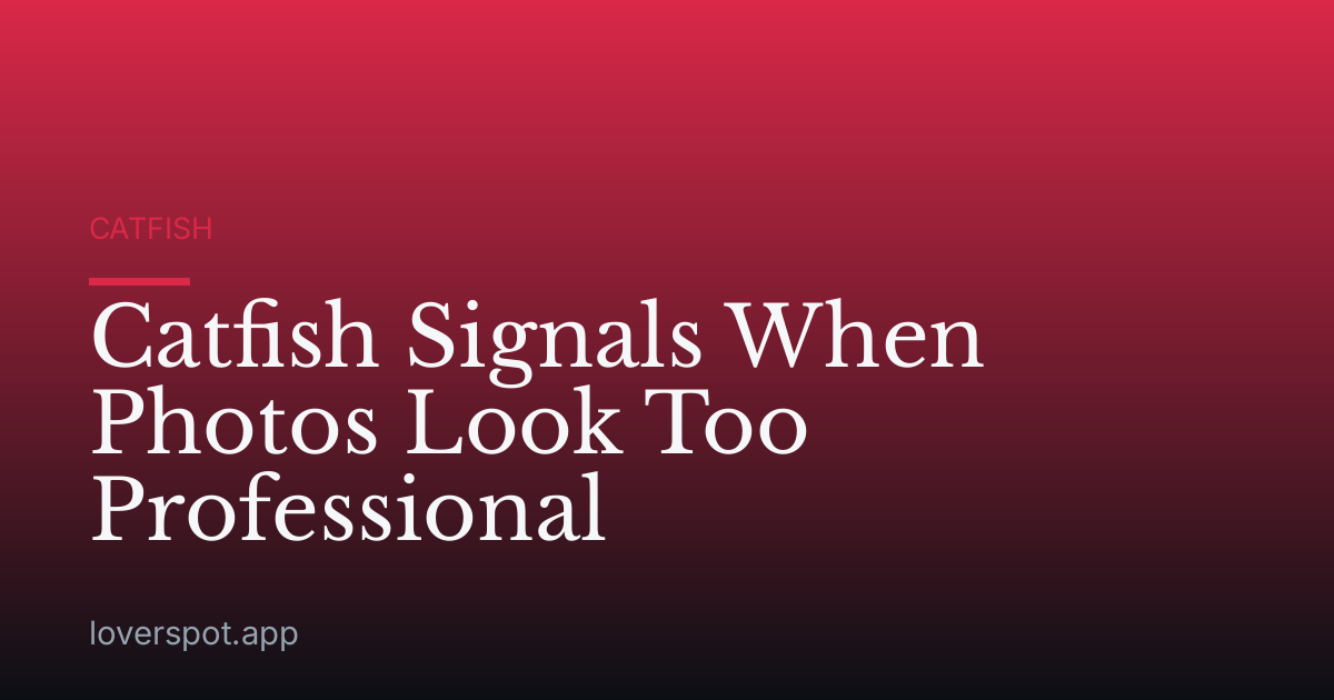Catfish Signals When Photos Look Too Professional