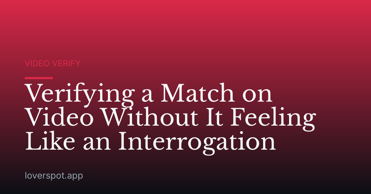Verifying a Match on Video Without It Feeling Like an Interrogation