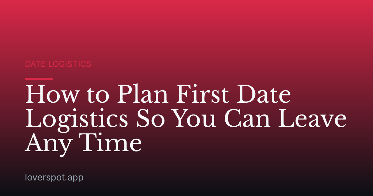 How to Plan First Date Logistics So You Can Leave Any Time
