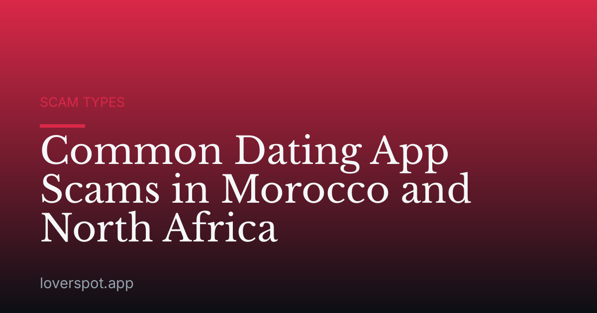 Common Dating App Scams in Morocco and North Africa