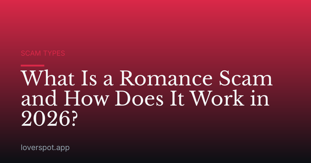 What Is a Romance Scam and How Does It Work in 2026?