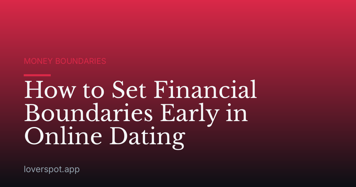 How to Set Financial Boundaries Early in Online Dating