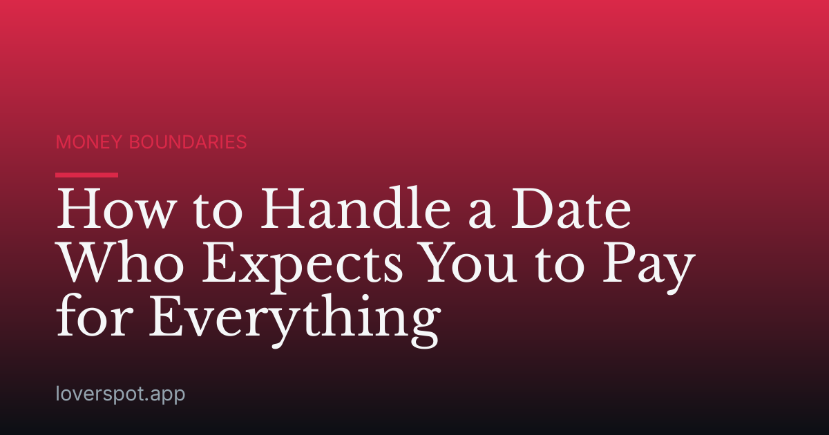 How to Handle a Date Who Expects You to Pay for Everything