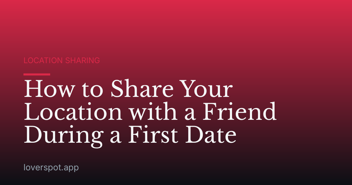 How to Share Your Location with a Friend During a First Date