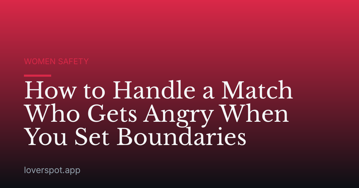How to Handle a Match Who Gets Angry When You Set Boundaries