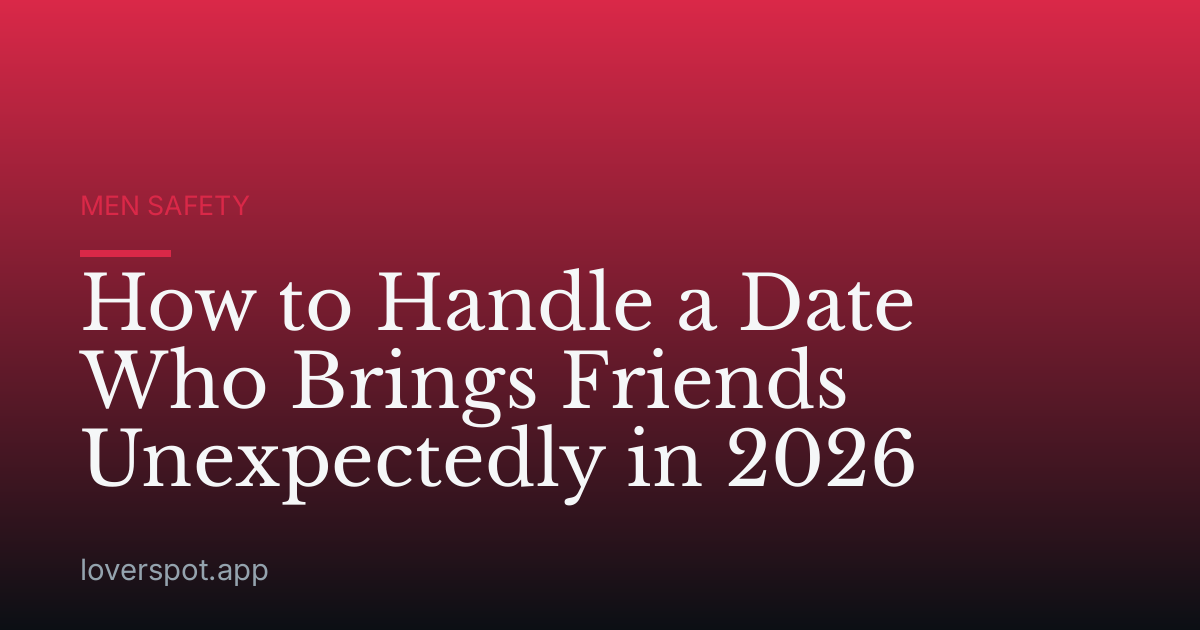 How to Handle a Date Who Brings Friends Unexpectedly in 2026