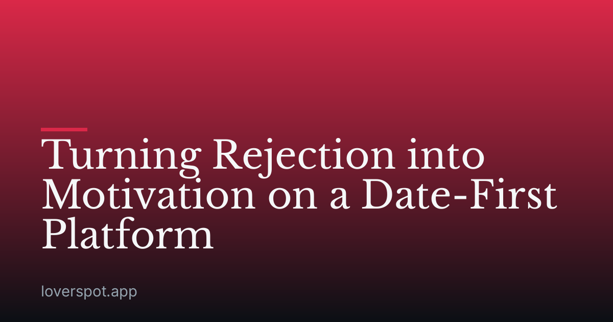 Turning Rejection into Motivation on a Date-First Platform