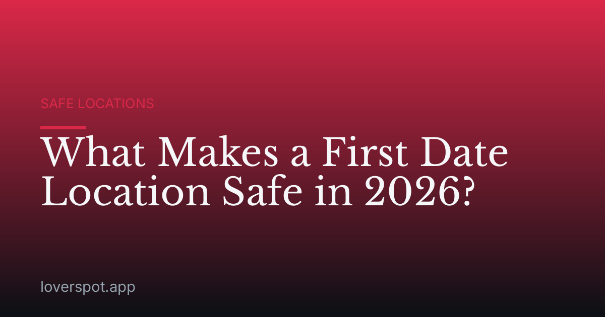 What Makes a First Date Location Safe in 2026?