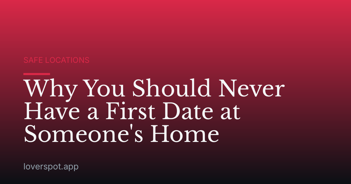 Why You Should Never Have a First Date at Someone's Home