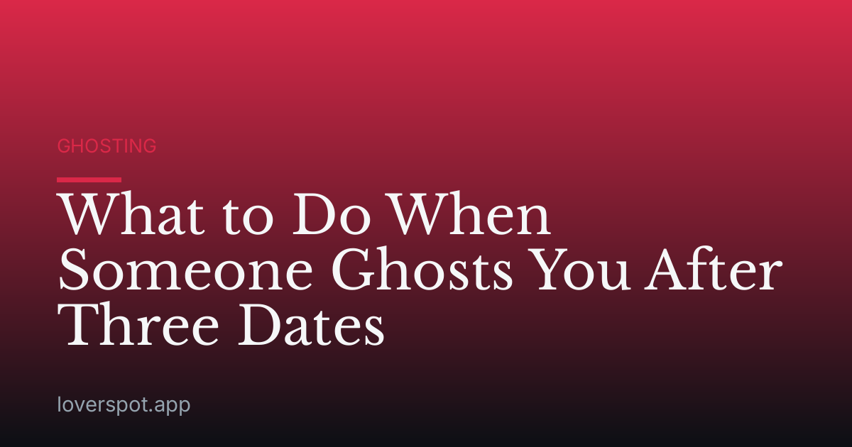 What to Do When Someone Ghosts You After Three Dates