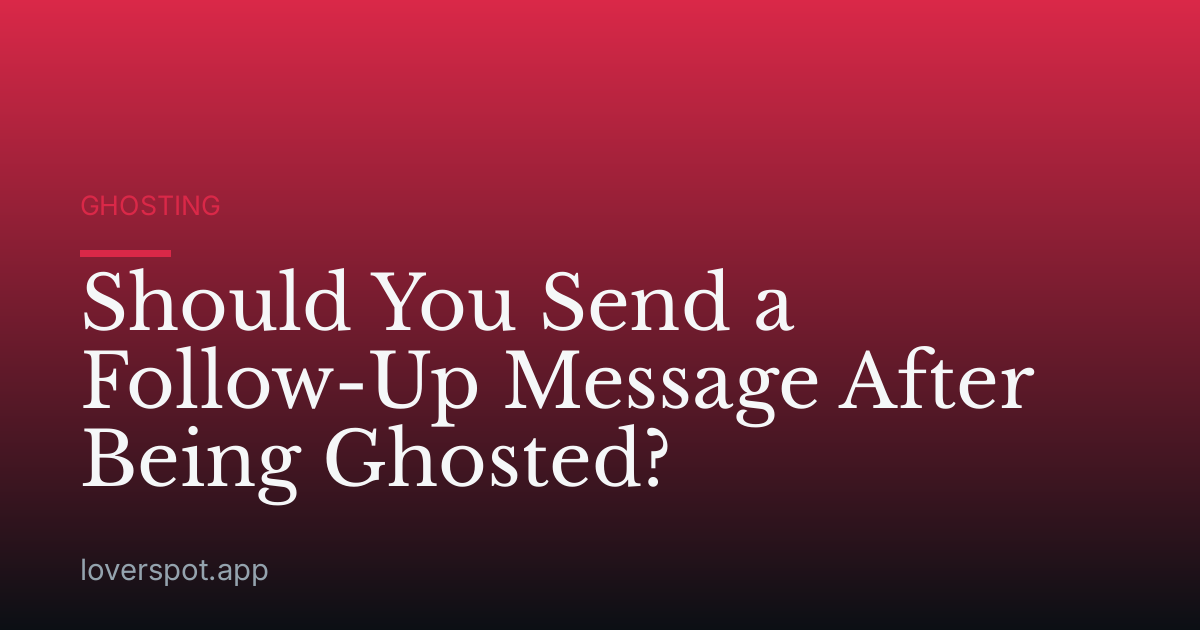 Should You Send a Follow-Up Message After Being Ghosted?