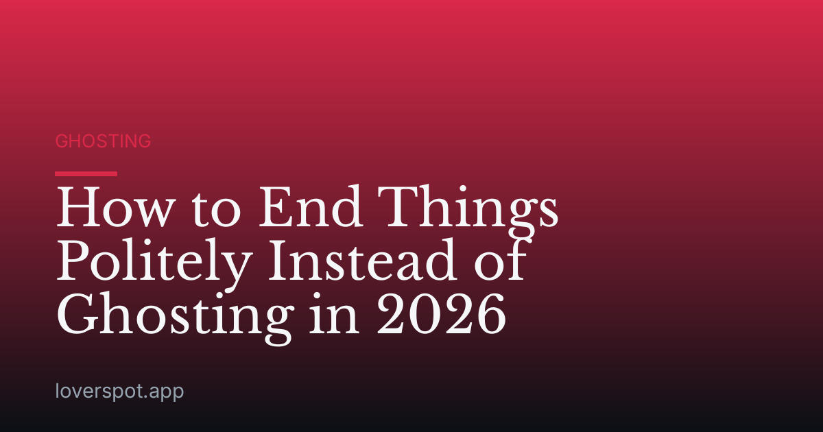 How to End Things Politely Instead of Ghosting in 2026