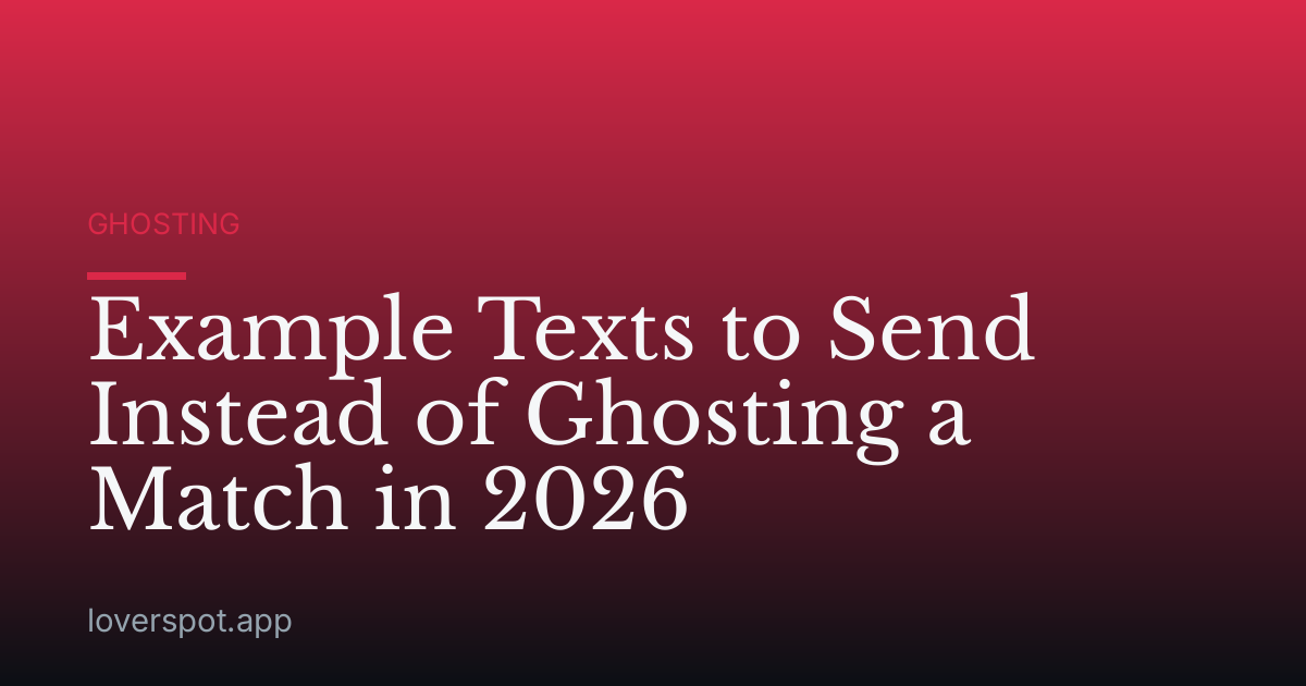 Example Texts to Send Instead of Ghosting a Match in 2026