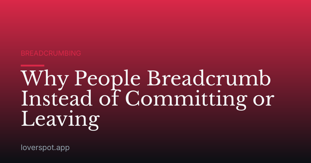 Why People Breadcrumb Instead of Committing or Leaving