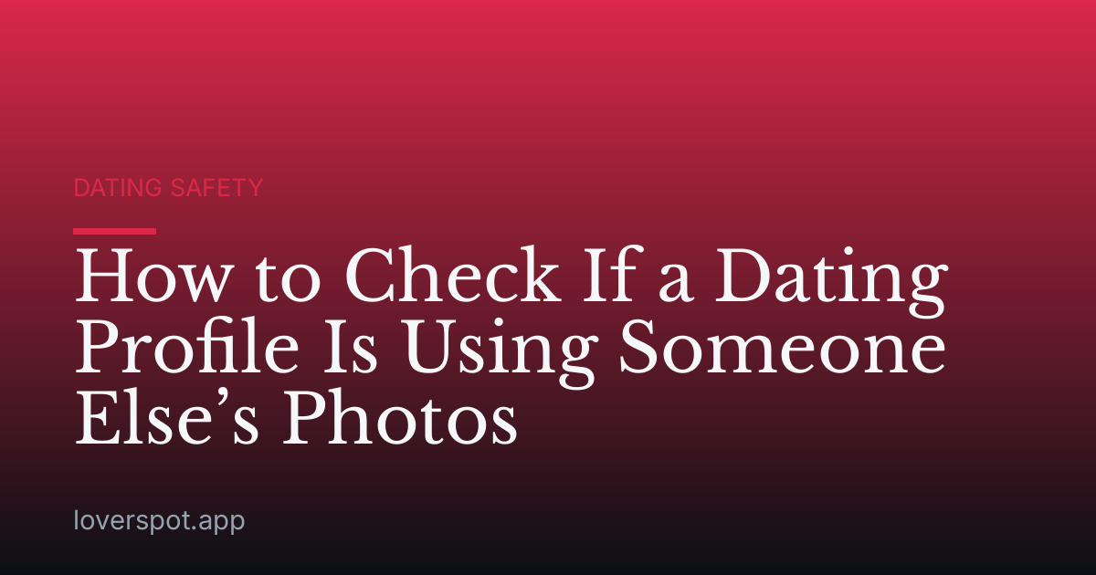 How to Check If a Dating Profile Is Using Someone Else’s Photos