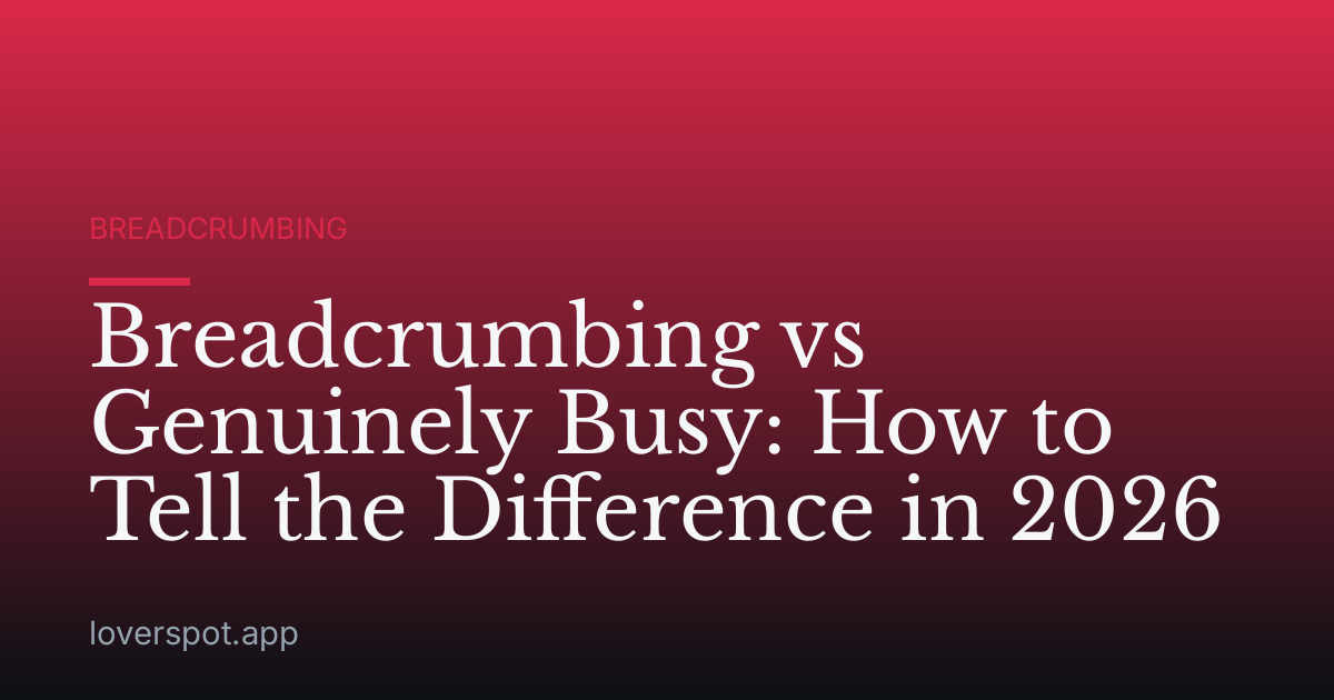 Breadcrumbing vs Genuinely Busy: How to Tell the Difference in 2026
