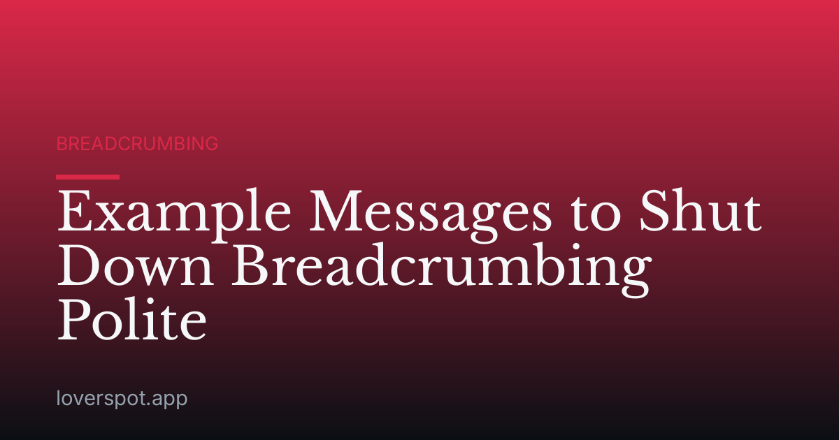 Example Messages to Shut Down Breadcrumbing Polite