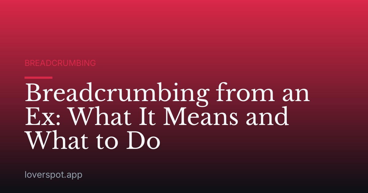 Breadcrumbing from an Ex: What It Means and What to Do