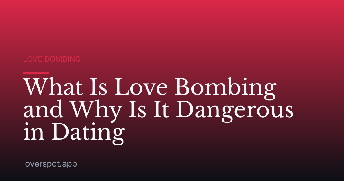 What Is Love Bombing and Why Is It Dangerous in Dating