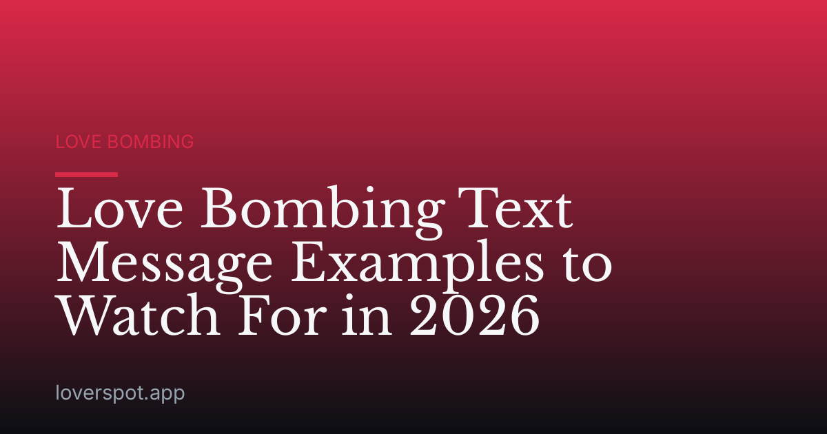 Love Bombing Text Message Examples to Watch For in 2026