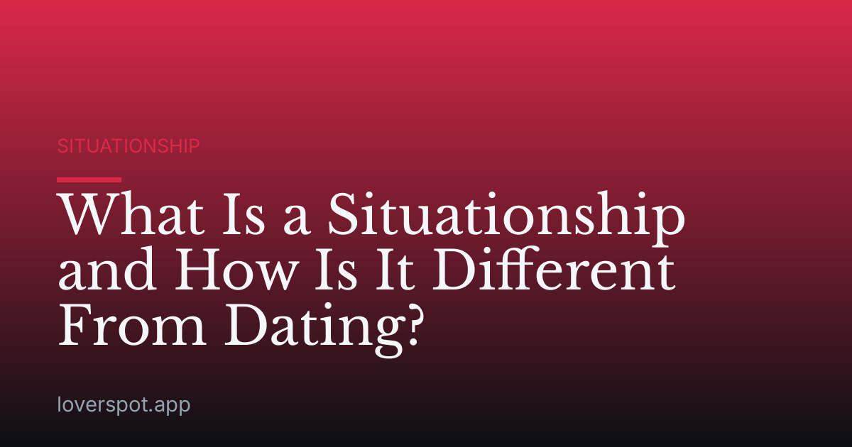 What Is a Situationship and How Is It Different From Dating?