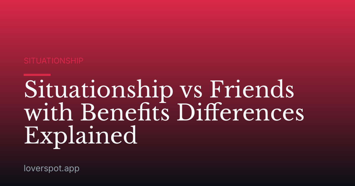 Situationship vs Friends with Benefits Differences Explained