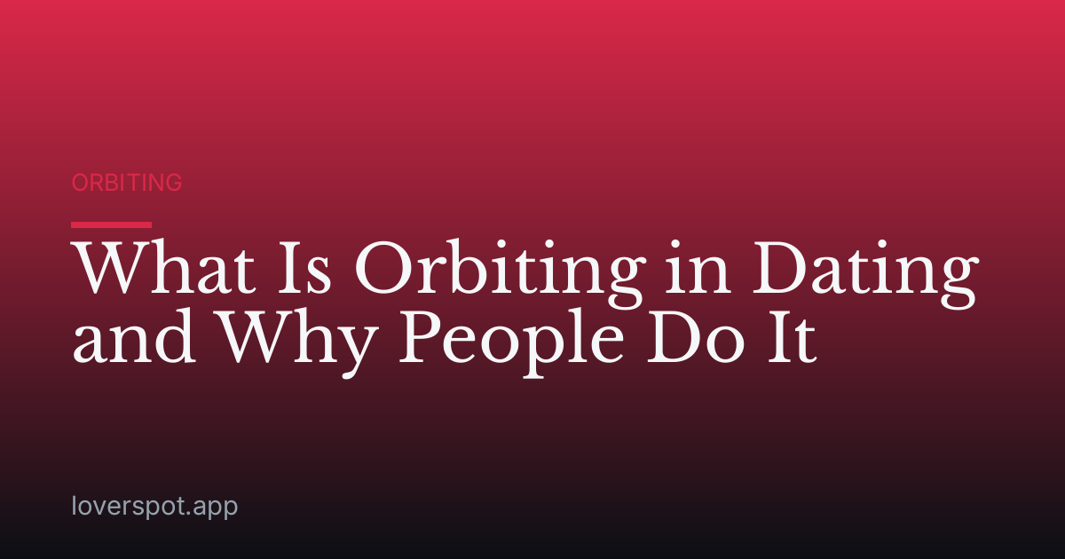 What Is Orbiting in Dating and Why People Do It
