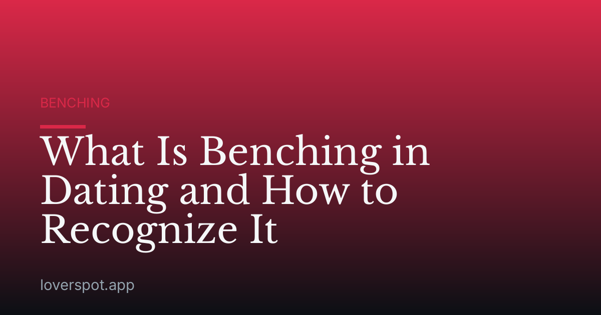 What Is Benching in Dating and How to Recognize It
