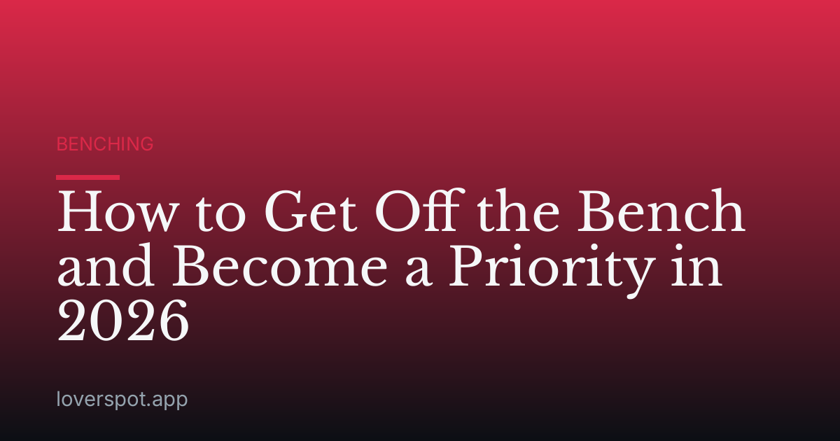 How to Get Off the Bench and Become a Priority in 2026