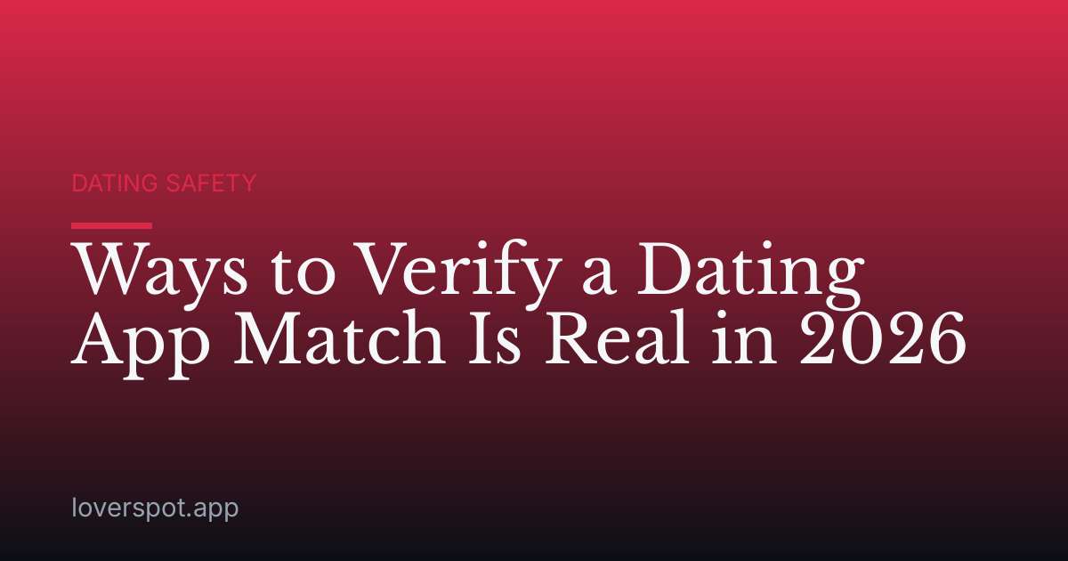 Ways to Verify a Dating App Match Is Real in 2026