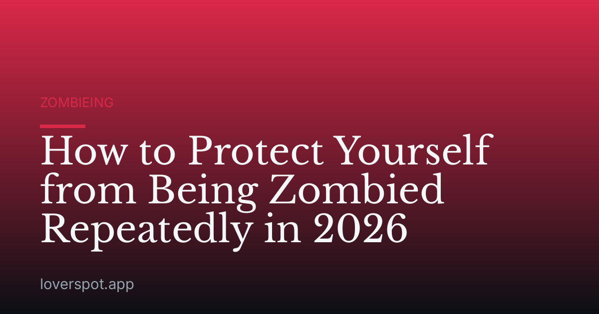 How to Protect Yourself from Being Zombied Repeatedly in 2026