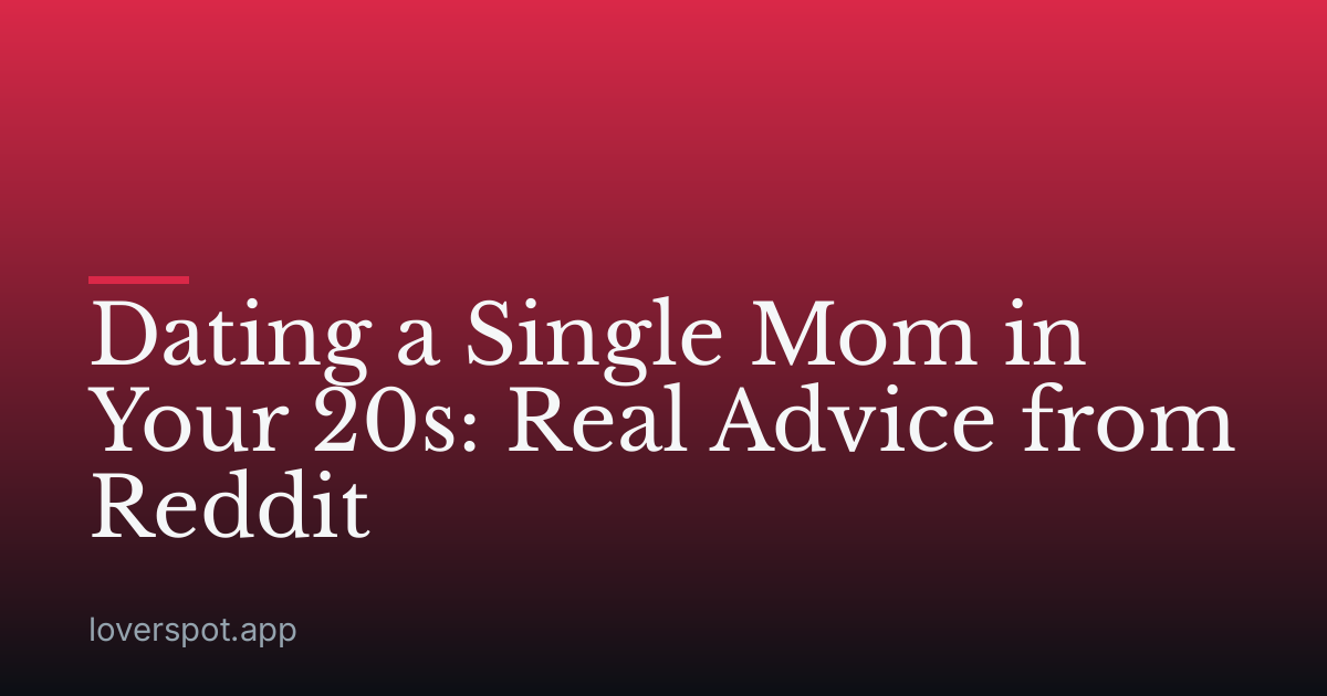 Dating a Single Mom in Your 20s: Real Advice from Reddit