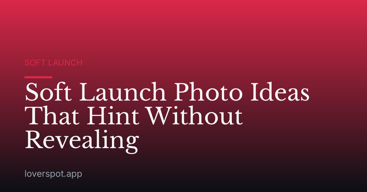 Soft Launch Photo Ideas That Hint Without Revealing