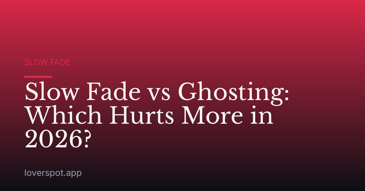 Slow Fade vs Ghosting: Which Hurts More in 2026?