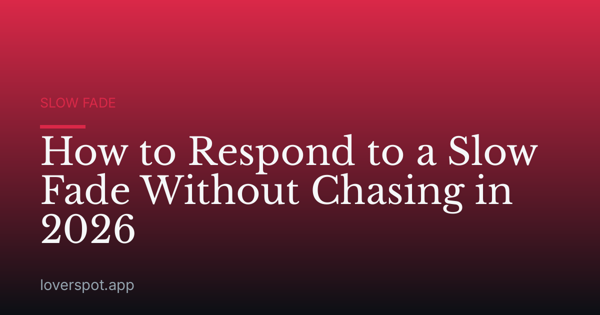 How to Respond to a Slow Fade Without Chasing in 2026