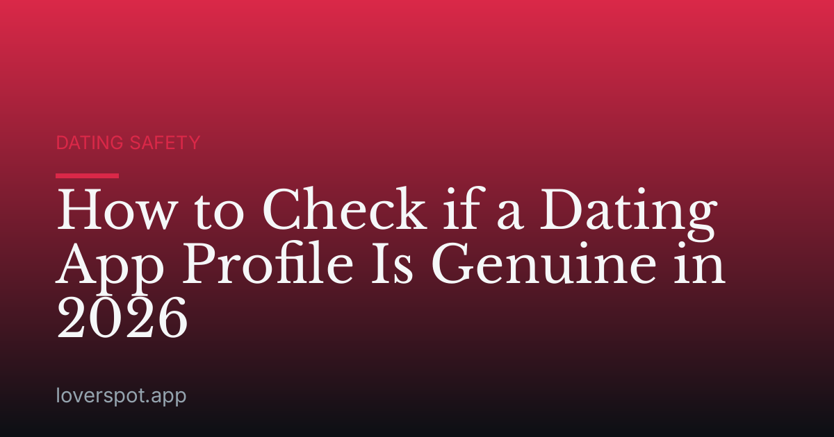 How to Check if a Dating App Profile Is Genuine in 2026