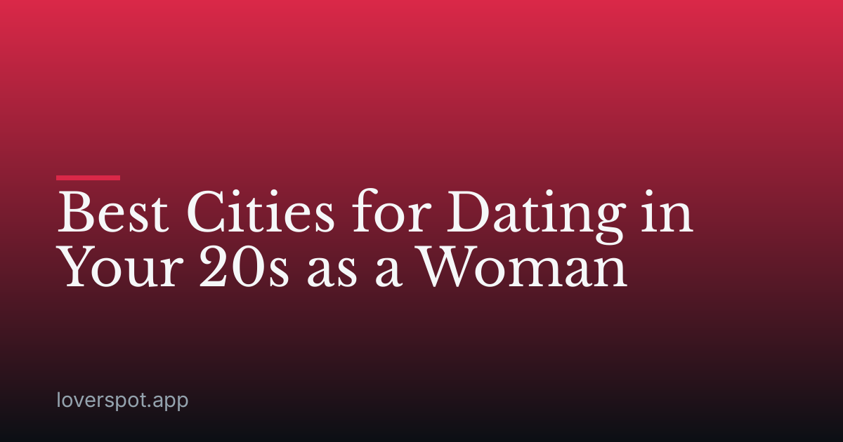 Best Cities for Dating in Your 20s as a Woman