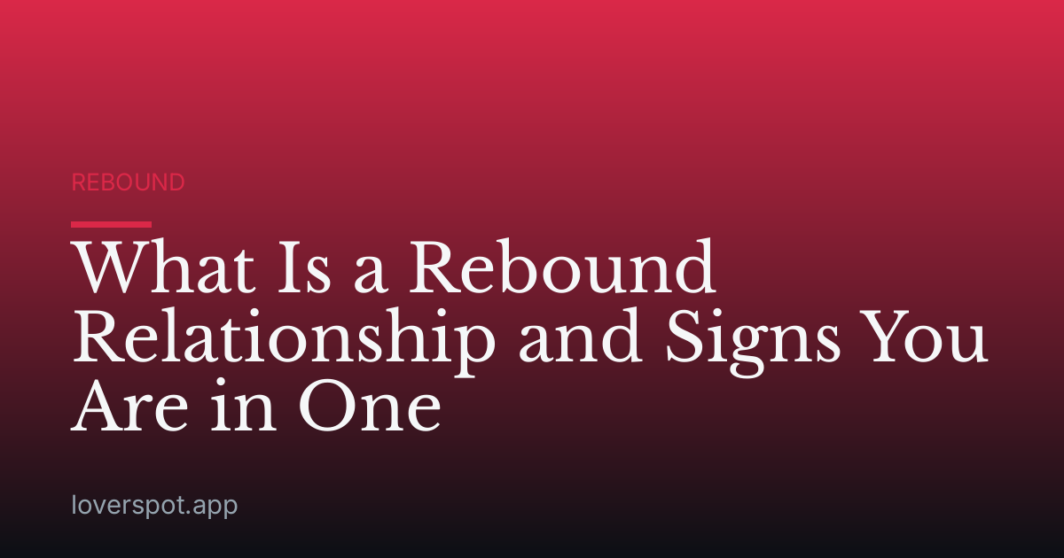 What Is a Rebound Relationship and Signs You Are in One