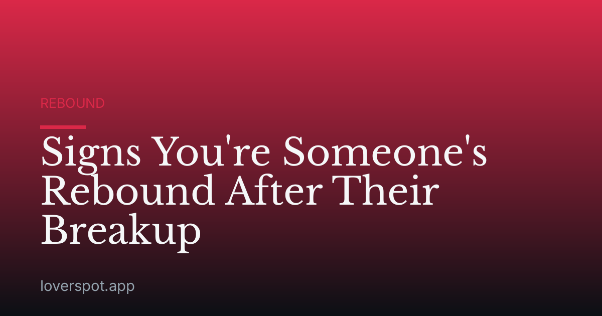 Signs You're Someone's Rebound After Their Breakup