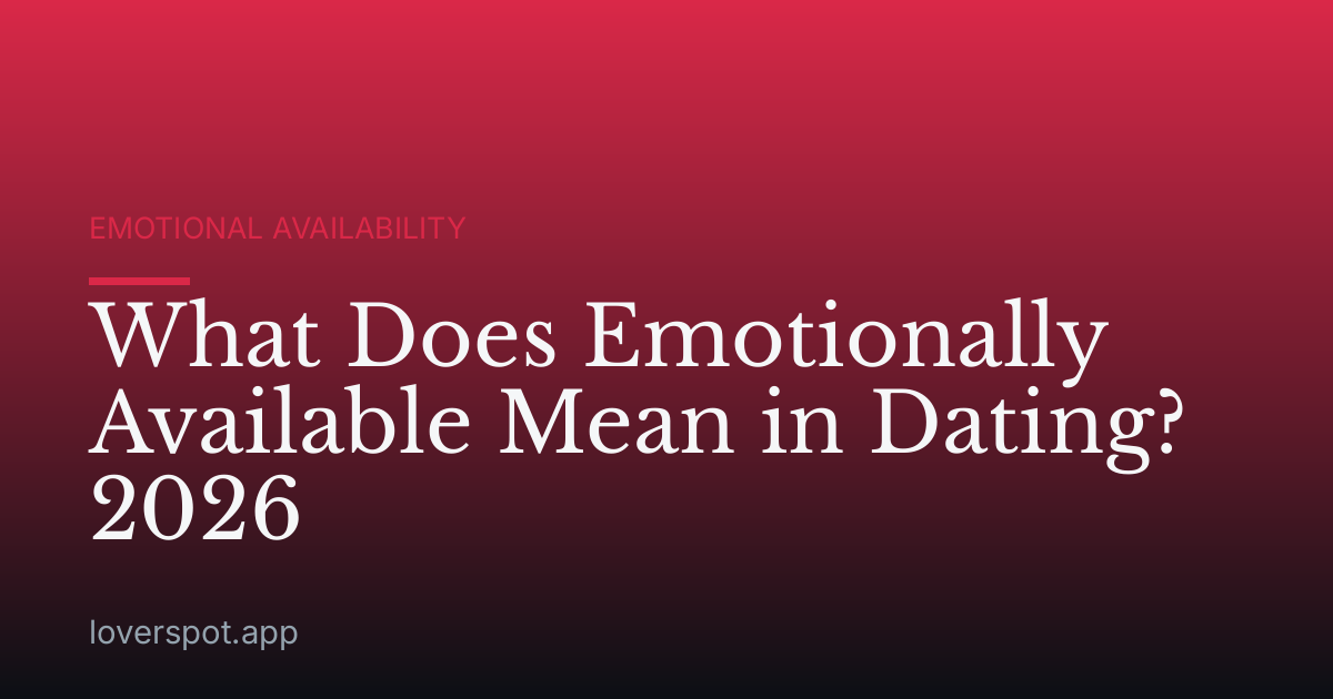 What Does Emotionally Available Mean in Dating? 2026