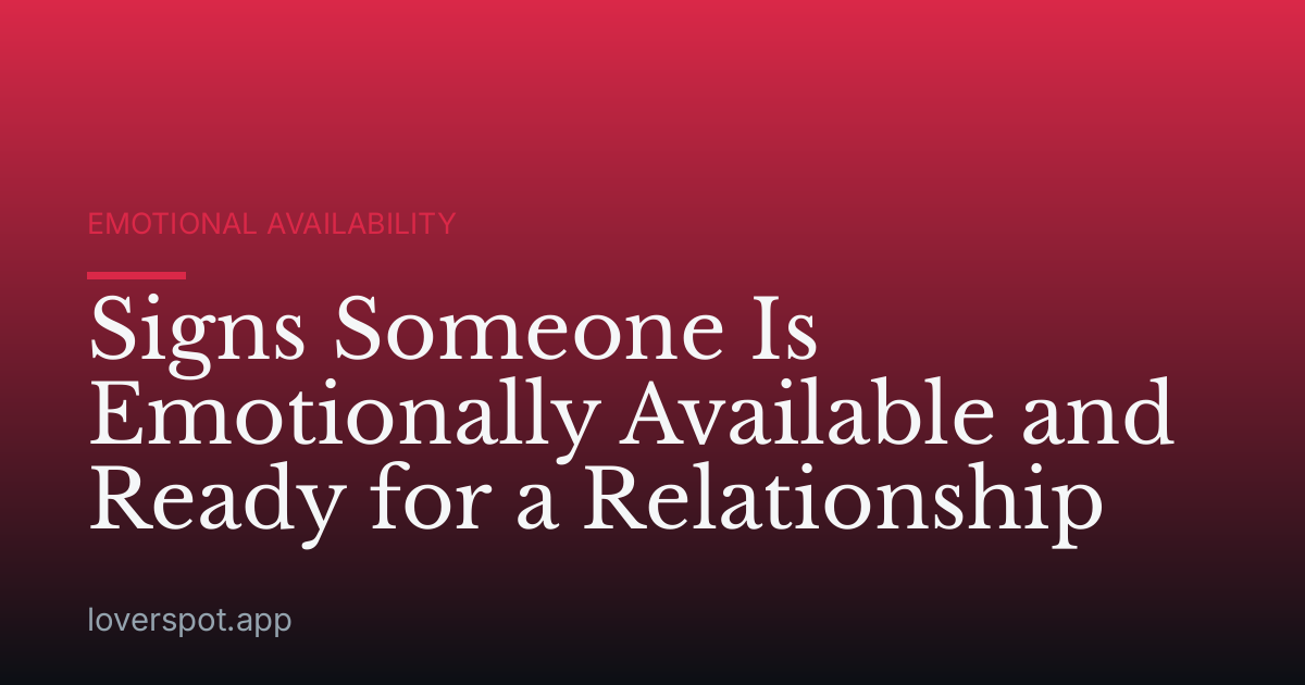 Signs Someone Is Emotionally Available and Ready for a Relationship