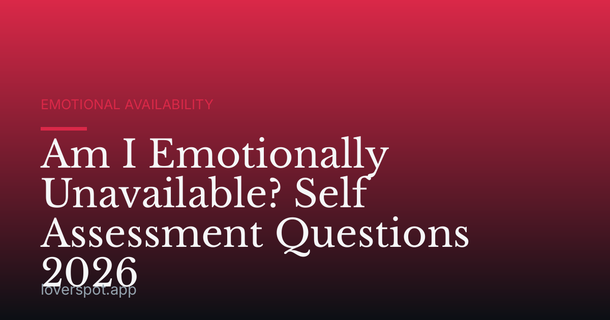 Am I Emotionally Unavailable? Self Assessment Questions 2026