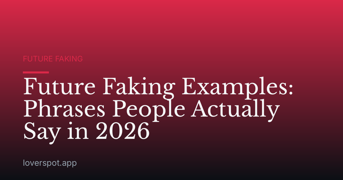 Future Faking Examples: Phrases People Actually Say in 2026