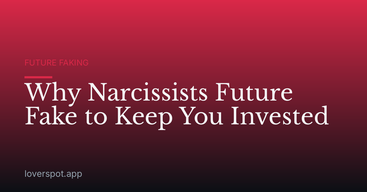 Why Narcissists Future Fake to Keep You Invested